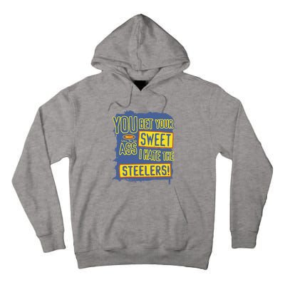 You Bet Your Ass Sweet I Hate The Steelers Tall Hoodie