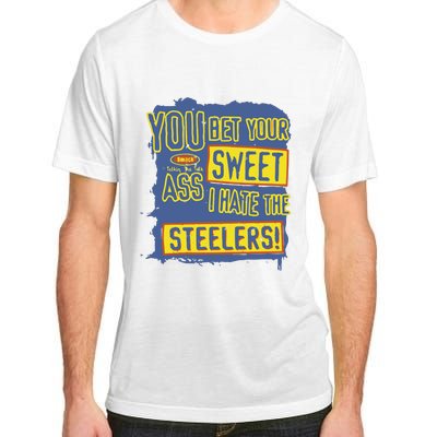 You Bet Your Ass Sweet I Hate The Steelers Adult ChromaSoft Performance T-Shirt