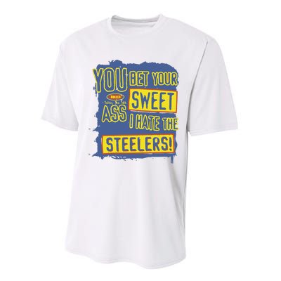 You Bet Your Ass Sweet I Hate The Steelers Performance Sprint T-Shirt