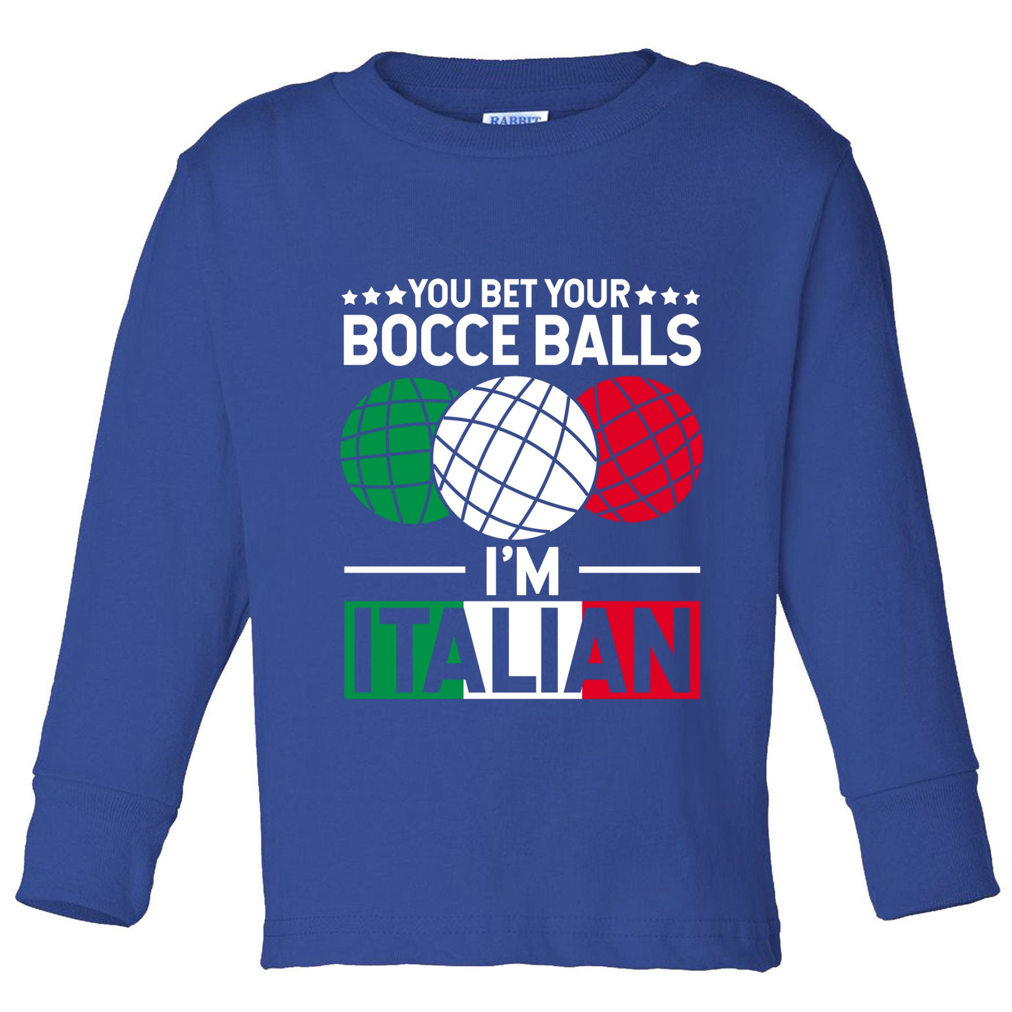 You Bet Your Bocce Balls IM Italian Funny Gift Italian Gift Toddler Long Sleeve Shirt