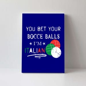 You Bet Your Bocce Balls IM Italian Gift Canvas