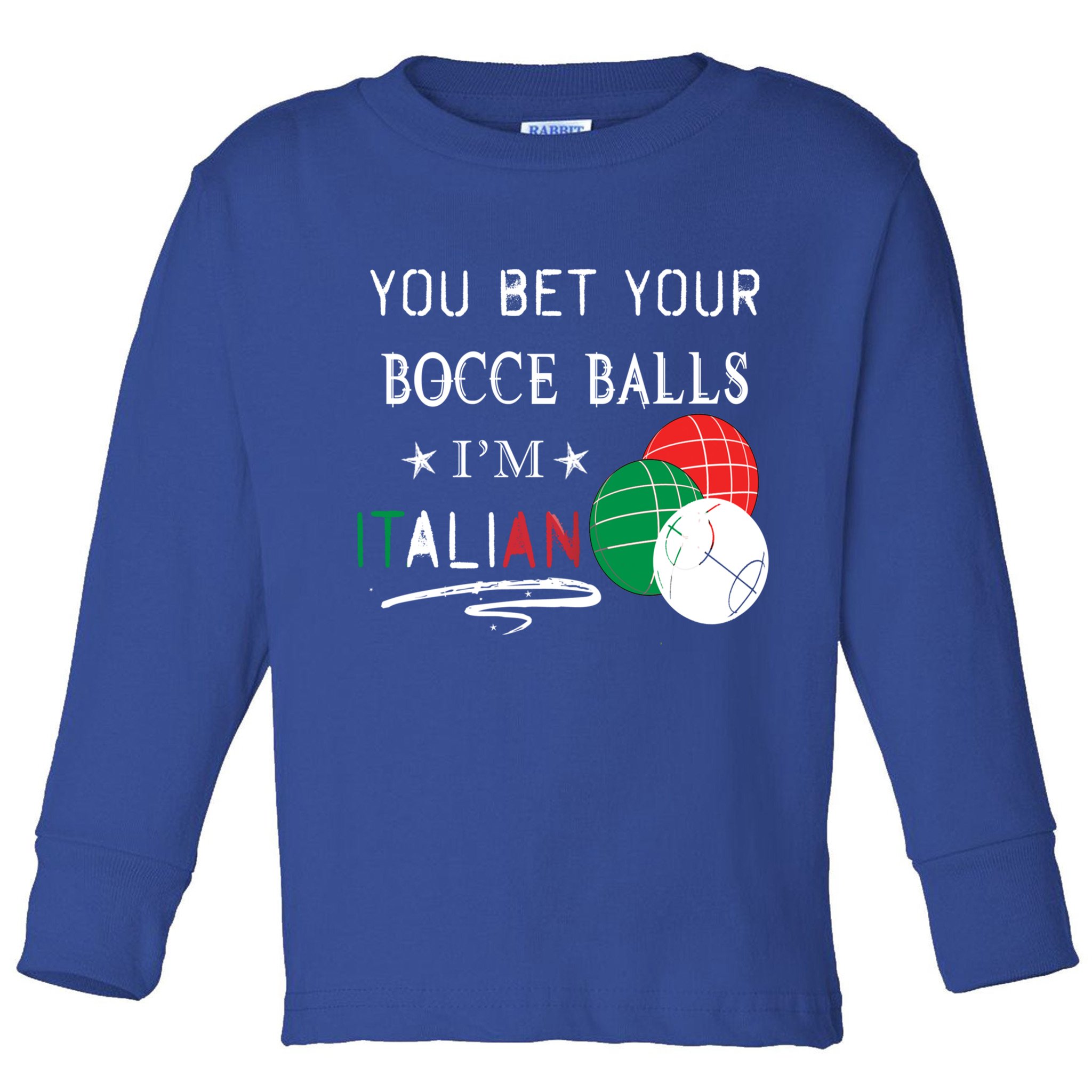You Bet Your Bocce Balls IM Italian Gift Toddler Long Sleeve Shirt