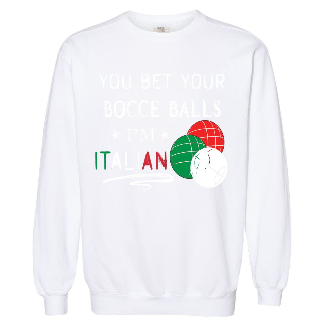You Bet Your Bocce Balls IM Italian Gift Garment-Dyed Sweatshirt