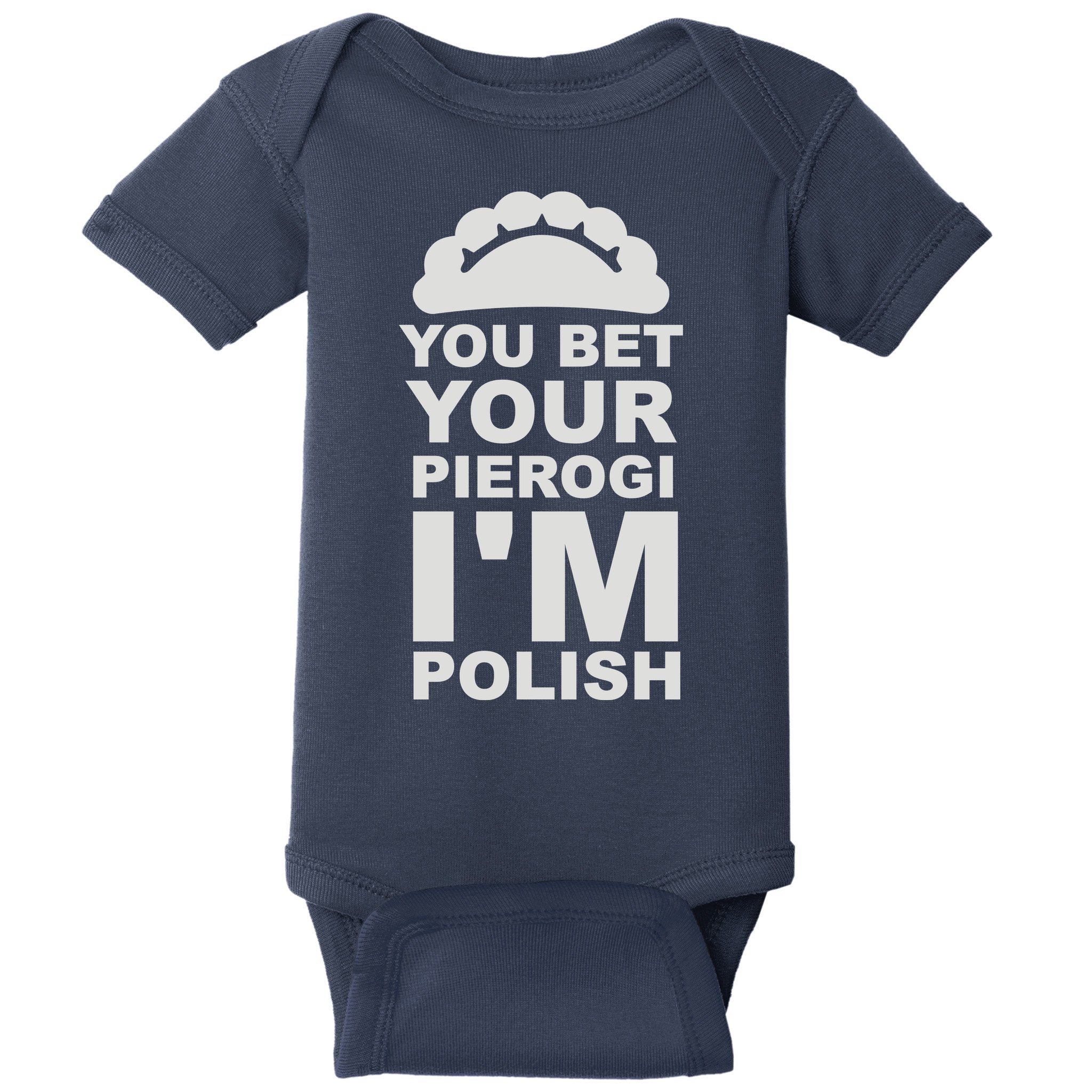 Yout Bet Your Pierogi I'm Polish Baby Bodysuit
