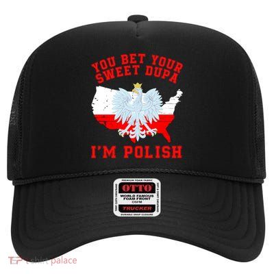 You Bet Your Sweet Dupa IM Polish Polska Funny Polish Saying Polish Tradition High Crown Mesh Back Trucker Hat