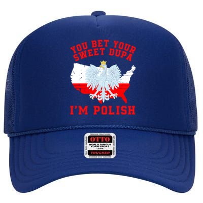 You Bet Your Sweet Dupa IM Polish Polska Funny Polish Saying Polish Tradition High Crown Mesh Back Trucker Hat