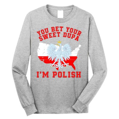 You Bet Your Sweet Dupa IM Polish Polska Funny Polish Saying Polish Tradition Long Sleeve Shirt