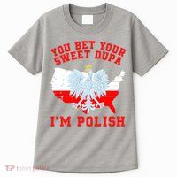 You Bet Your Sweet Dupa IM Polish Polska Funny Polish Saying Polish Tradition Tall T-Shirt