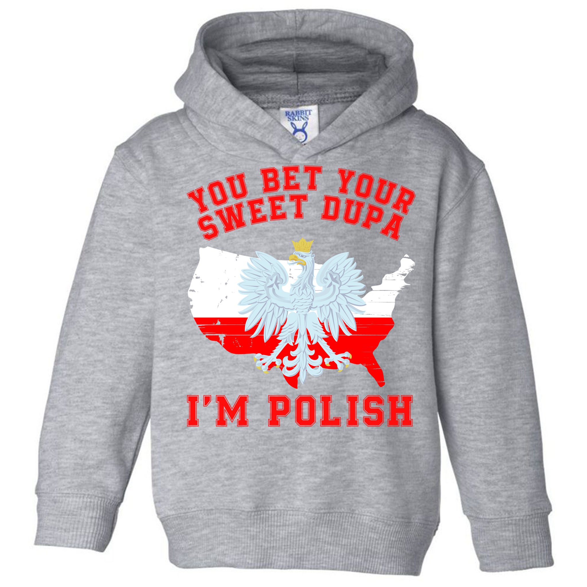 You Bet Your Sweet Dupa IM Polish Polska Funny Polish Saying Polish Tradition Toddler Hoodie