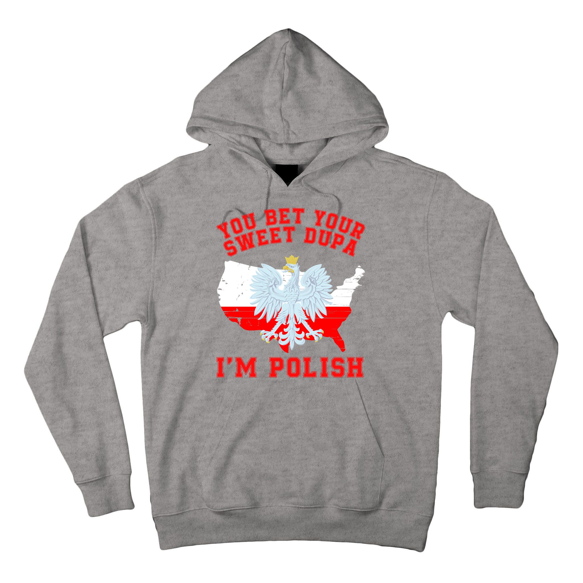 You Bet Your Sweet Dupa IM Polish Polska Funny Polish Saying Polish Tradition Tall Hoodie