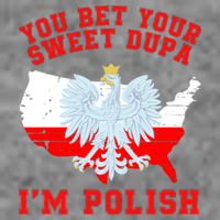 You Bet Your Sweet Dupa IM Polish Polska Funny Polish Saying Polish Tradition Tall Hoodie