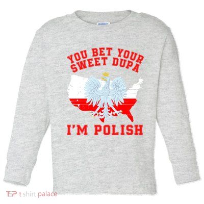 You Bet Your Sweet Dupa IM Polish Polska Funny Polish Saying Polish Tradition Toddler Long Sleeve Shirt