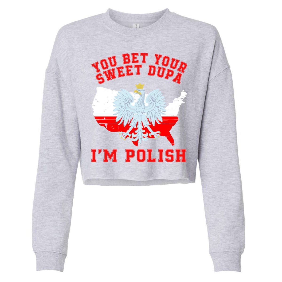 You Bet Your Sweet Dupa IM Polish Polska Funny Polish Saying Polish Tradition Cropped Pullover Crew