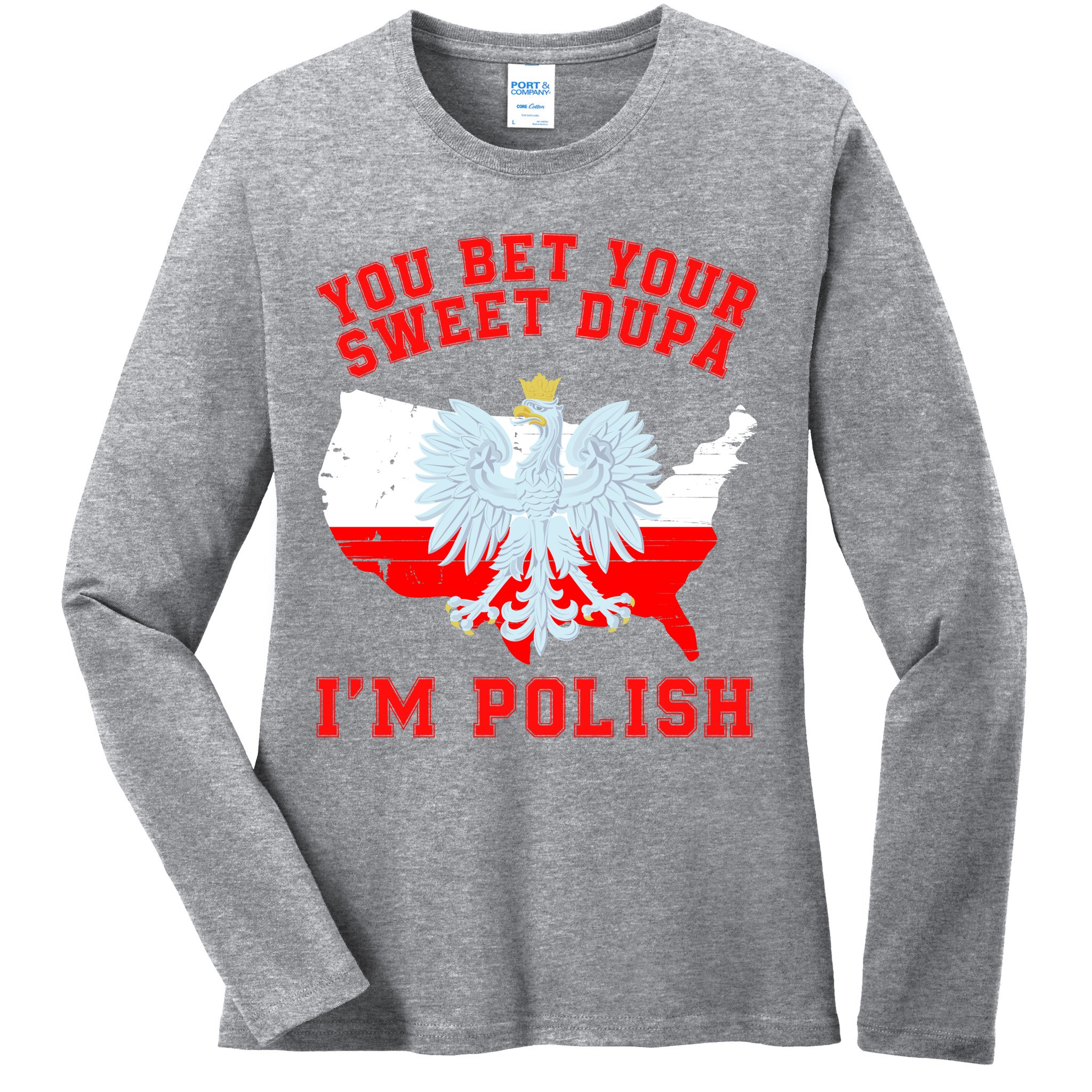 You Bet Your Sweet Dupa IM Polish Polska Funny Polish Saying Polish Tradition Ladies Long Sleeve Shirt