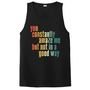 You Constantly Amaze Me But Not In A Good Way Funny Saying Gift PosiCharge Competitor Tank