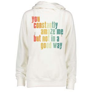 You Constantly Amaze Me But Not In A Good Way Funny Saying Gift Womens Funnel Neck Pullover Hood