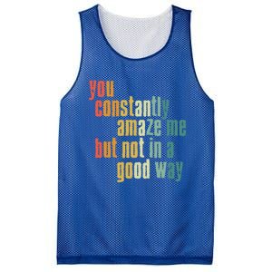 You Constantly Amaze Me But Not In A Good Way Funny Saying Gift Mesh Reversible Basketball Jersey Tank