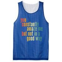 You Constantly Amaze Me But Not In A Good Way Funny Saying Gift Mesh Reversible Basketball Jersey Tank