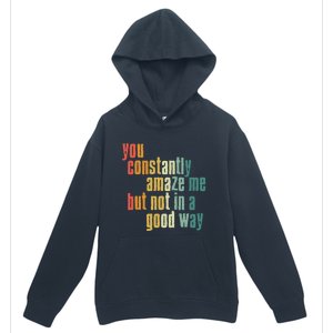 You Constantly Amaze Me But Not In A Good Way Funny Saying Gift Urban Pullover Hoodie