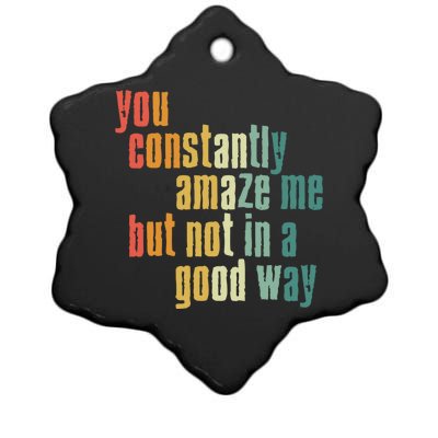 You Constantly Amaze Me But Not In A Good Way Funny Saying Gift Ceramic Star Ornament