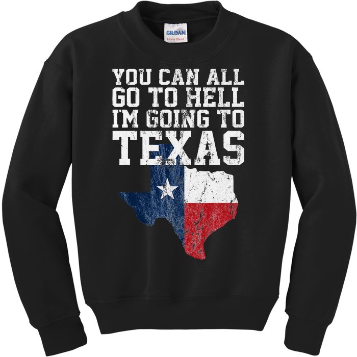 You Can All Go To Hell IM Going To Texas Funny Texas Gift Kids Sweatshirt