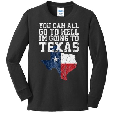 You Can All Go To Hell IM Going To Texas Funny Texas Gift Kids Long Sleeve Shirt