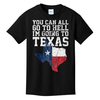 You Can All Go To Hell IM Going To Texas Funny Texas Gift Kids T-Shirt