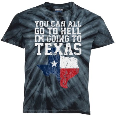 You Can All Go To Hell IM Going To Texas Funny Texas Gift Kids Tie-Dye T-Shirt