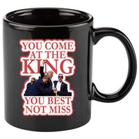You Come At The King You Best Not Miss Donald Trump 11oz C Handle Ceramic Mug