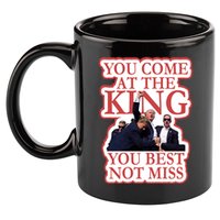 You Come At The King You Best Not Miss Donald Trump 11oz C Handle Ceramic Mug