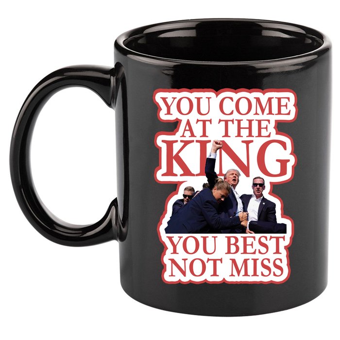 You Come At The King You Best Not Miss Donald Trump 11oz C Handle Ceramic Mug