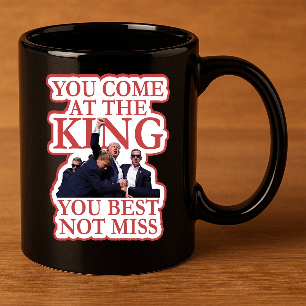 You Come At The King You Best Not Miss Donald Trump 11oz C Handle Ceramic Mug