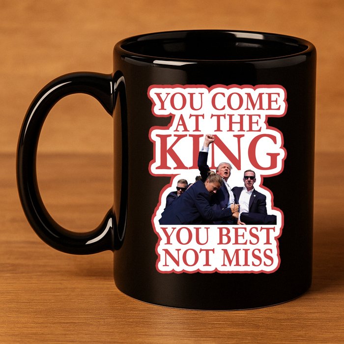 You Come At The King You Best Not Miss Donald Trump 11oz C Handle Ceramic Mug