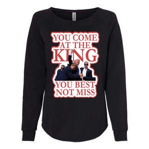 You Come At The King You Best Not Miss Donald Trump Womens California Wash Sweatshirt