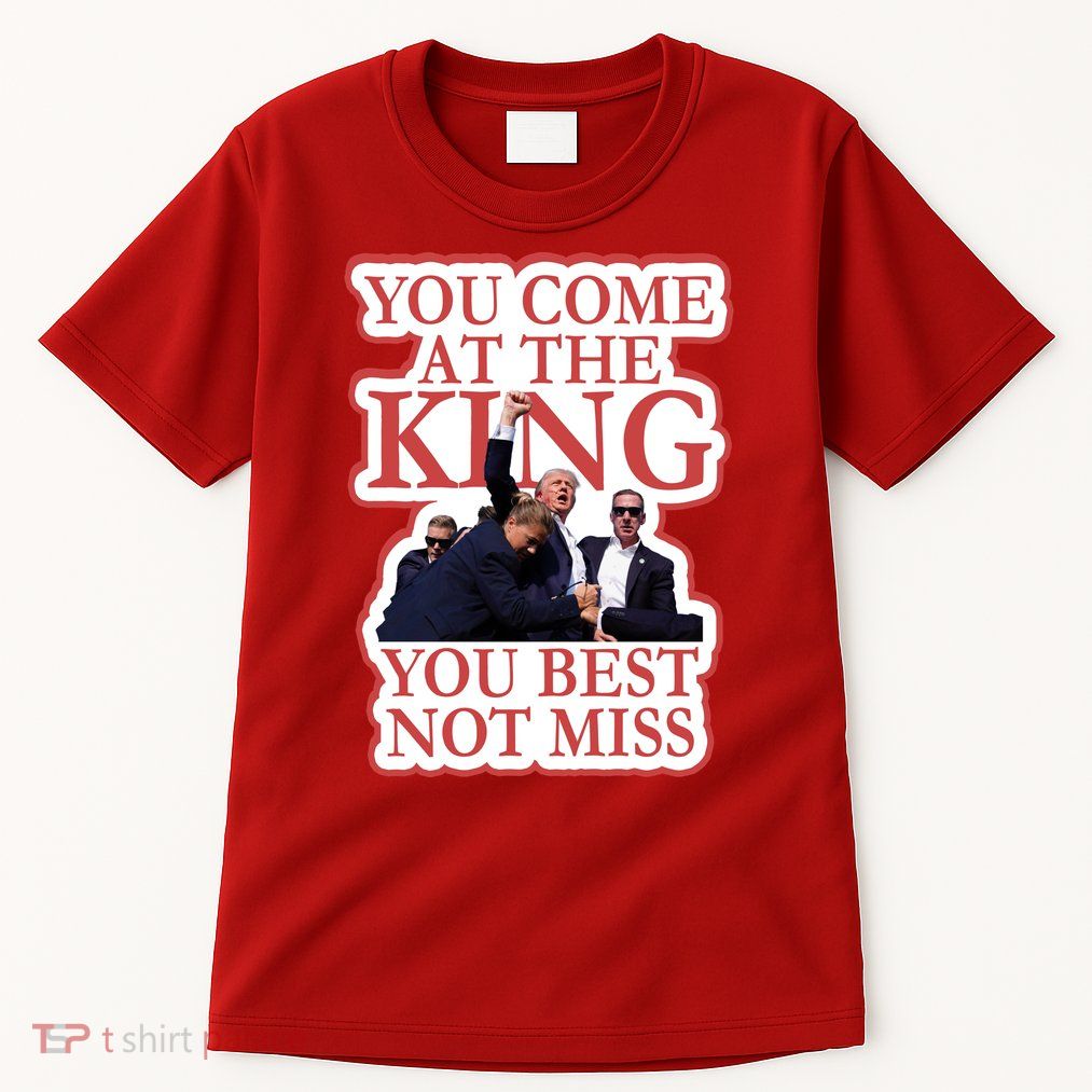You Come At The King You Best Not Miss Donald Trump Tall T-Shirt