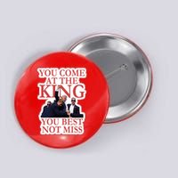 You Come At The King You Best Not Miss Donald Trump Button