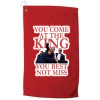 You Come At The King You Best Not Miss Donald Trump Platinum Collection Golf Towel