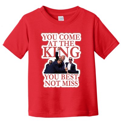 You Come At The King You Best Not Miss Donald Trump Toddler T-Shirt