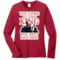 You Come At The King You Best Not Miss Donald Trump Ladies Long Sleeve Shirt