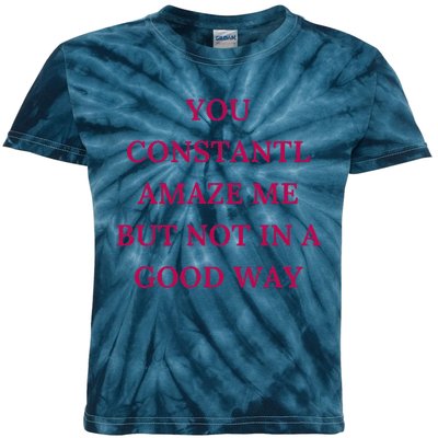 You Constantly Amaze Me But Not In A Good Way Kids Tie-Dye T-Shirt