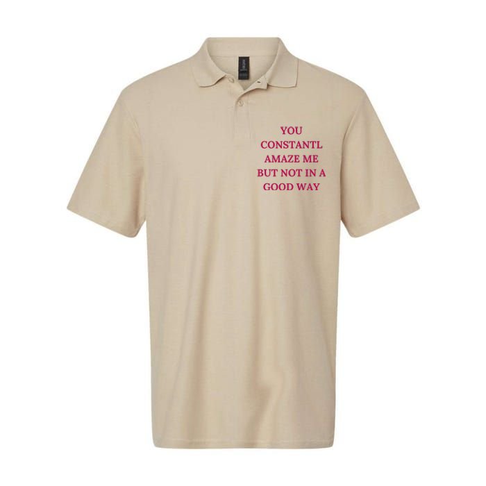 You Constantly Amaze Me But Not In A Good Way Softstyle Adult Sport Polo