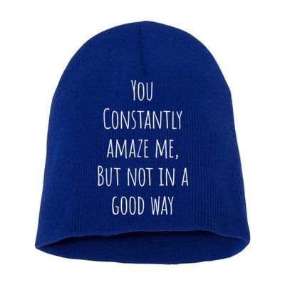 You Constantly Amaze Me But Not In A Good Way Great Gift Short Acrylic Beanie