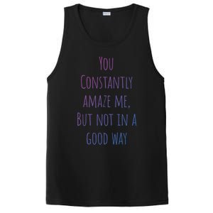 You Constantly Amaze Me But Not In A Good Way Great Gift PosiCharge Competitor Tank