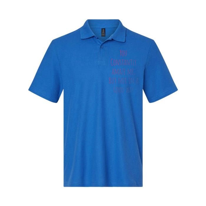 You Constantly Amaze Me But Not In A Good Way Great Gift Softstyle Adult Sport Polo