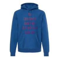 You Constantly Amaze Me But Not In A Good Way Great Gift Premium Hoodie