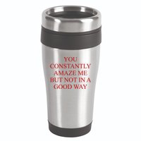 You Constantly Amaze Me But Not In A Good Way 16oz Travel Tumbler