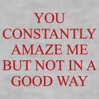 You Constantly Amaze Me But Not In A Good Way Ladies PosiCharge Tri-Blend Wicking Tank