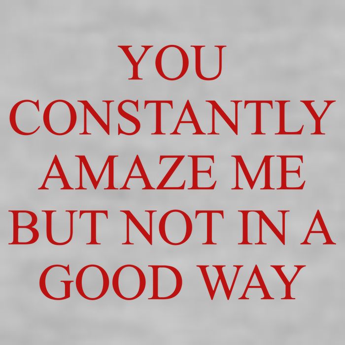 You Constantly Amaze Me But Not In A Good Way Ladies PosiCharge Tri-Blend Wicking Tank