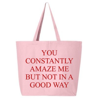 You Constantly Amaze Me But Not In A Good Way 25L Jumbo Tote