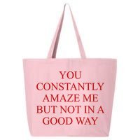 You Constantly Amaze Me But Not In A Good Way 25L Jumbo Tote